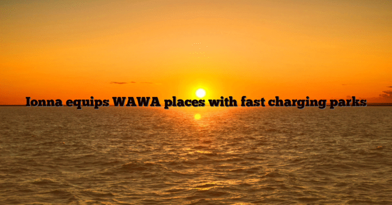 Ionna equips WAWA places with fast charging parks